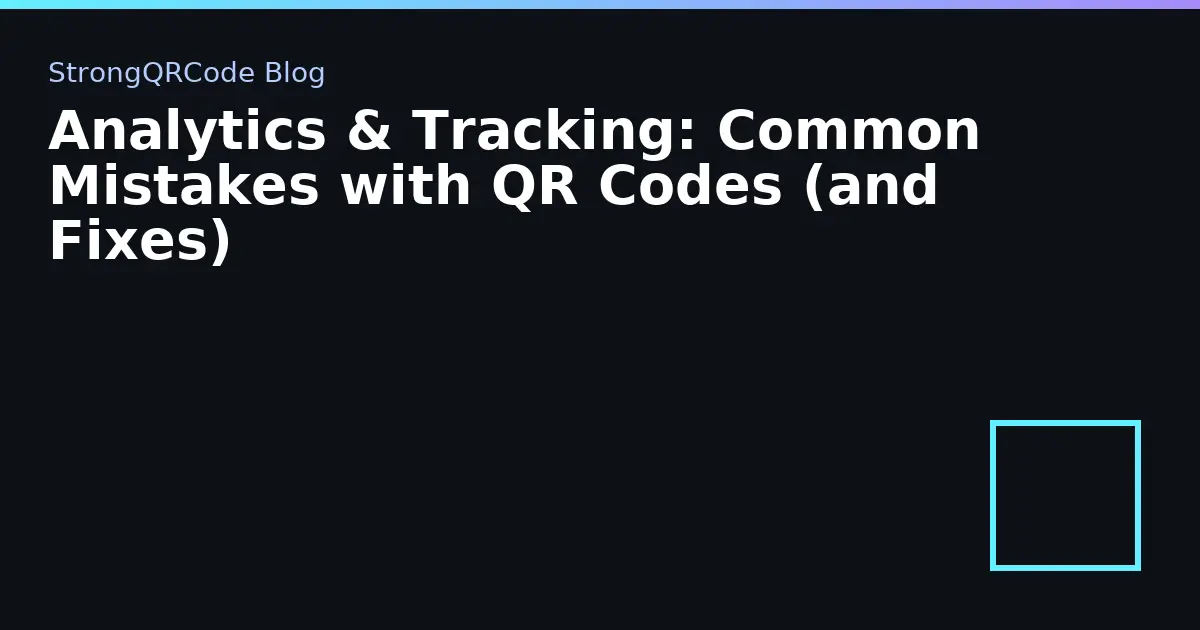 Analytics & Tracking: Common Mistakes with QR Codes (and Fixes) thumbnail