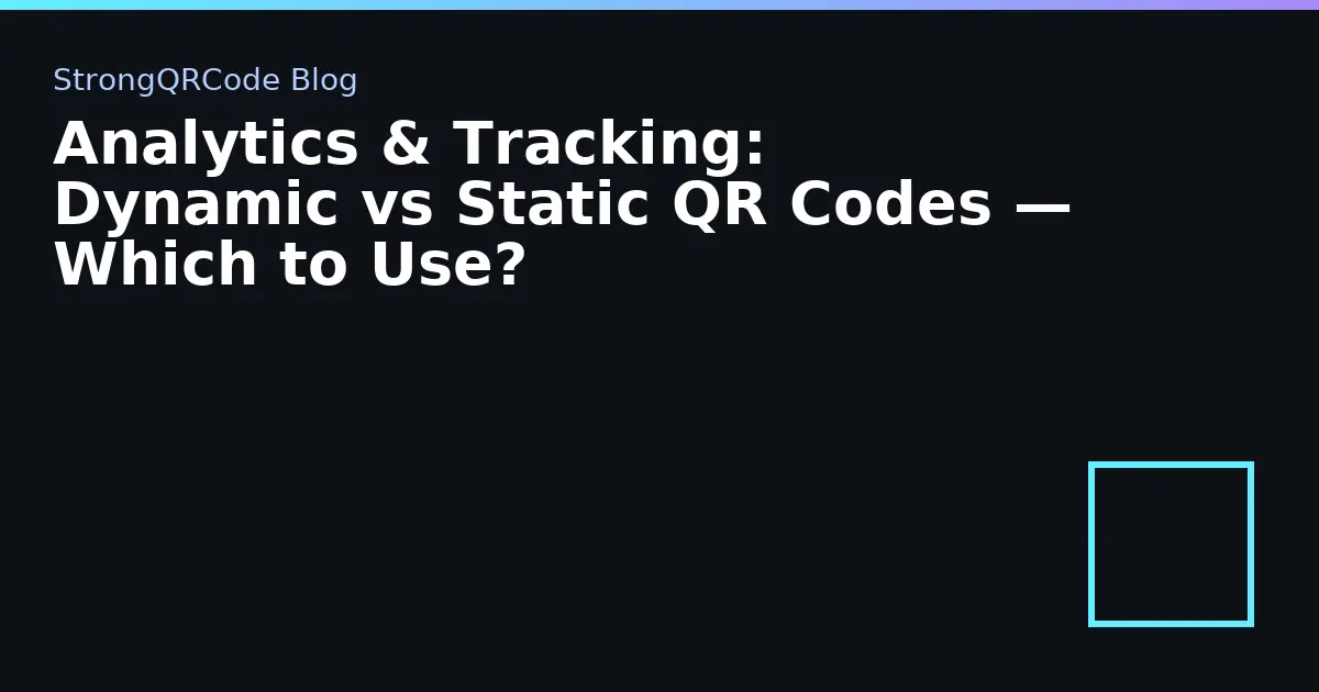 Analytics & Tracking: Dynamic vs Static QR Codes — Which to Use? thumbnail