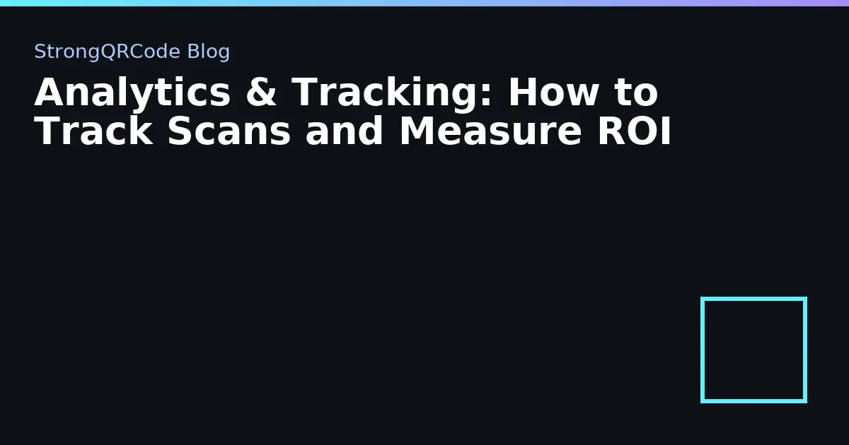 Analytics & Tracking: How to Track Scans and Measure ROI thumbnail