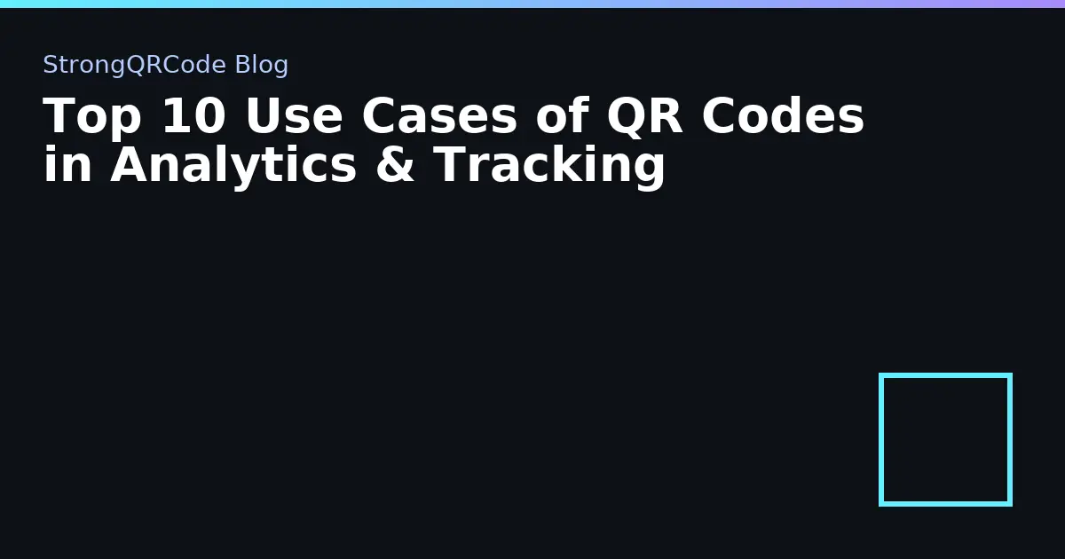 Top 10 Use Cases of QR Codes in Analytics & Tracking thumbnail