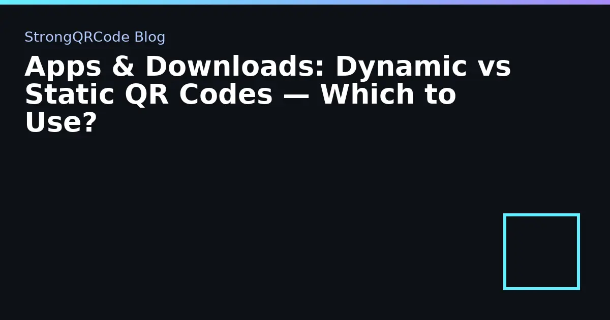 Apps & Downloads: Dynamic vs Static QR Codes — Which to Use? thumbnail