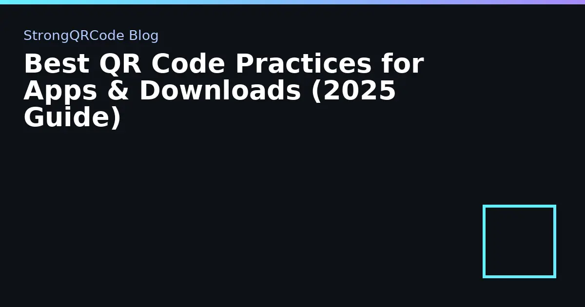 Best QR Code Practices for Apps & Downloads (2025 Guide) thumbnail