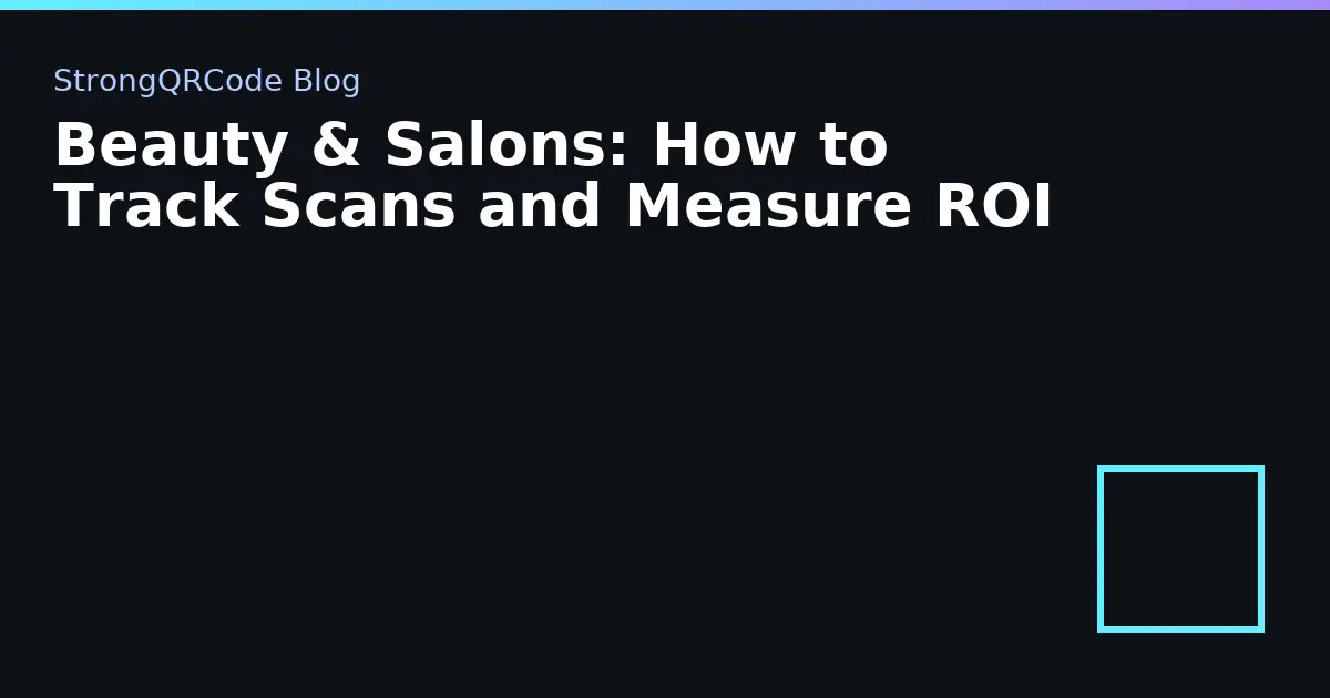 Beauty & Salons: How to Track Scans and Measure ROI thumbnail