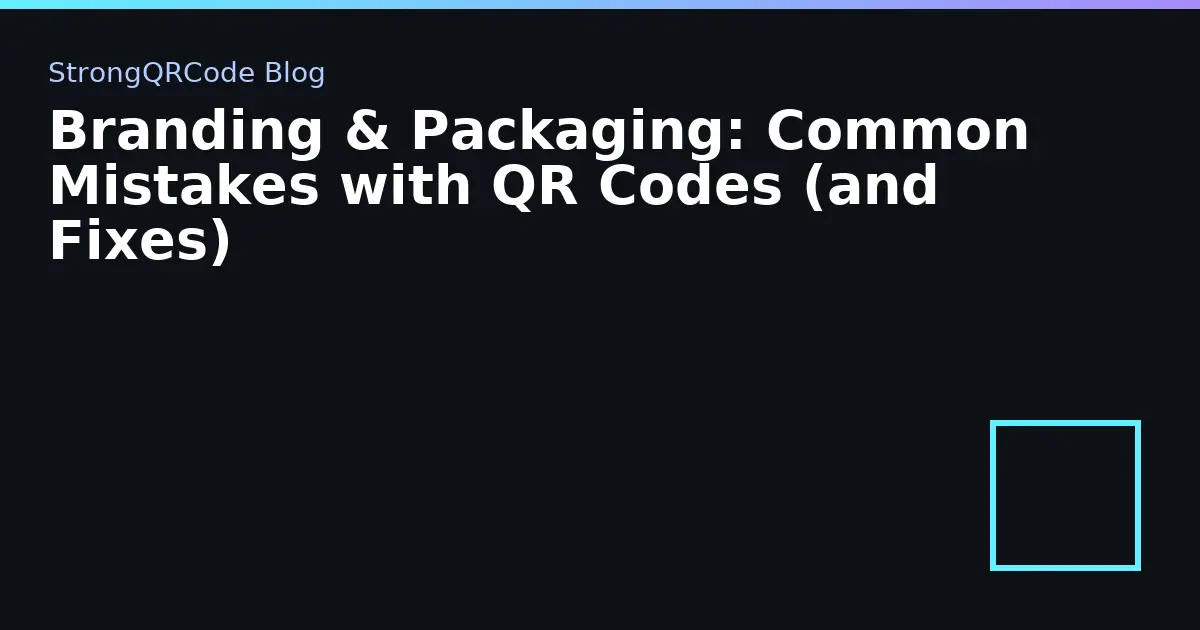 Branding & Packaging: Common Mistakes with QR Codes (and Fixes) thumbnail