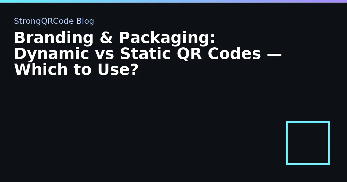 Branding & Packaging: Dynamic vs Static QR Codes — Which to Use? thumbnail