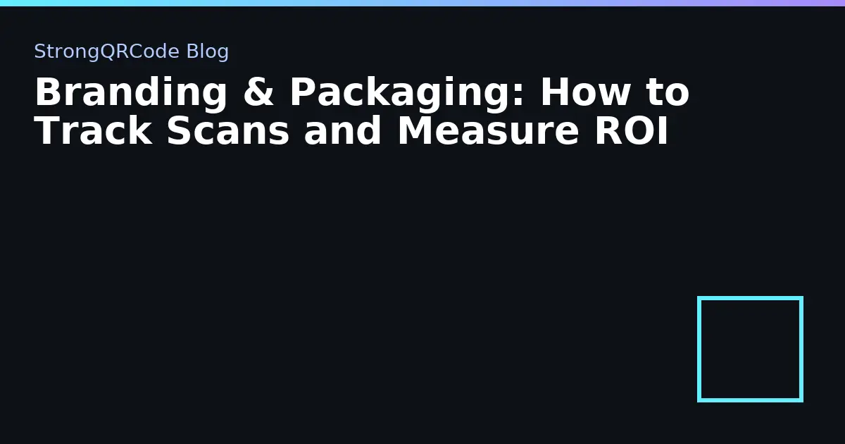 Branding & Packaging: How to Track Scans and Measure ROI thumbnail
