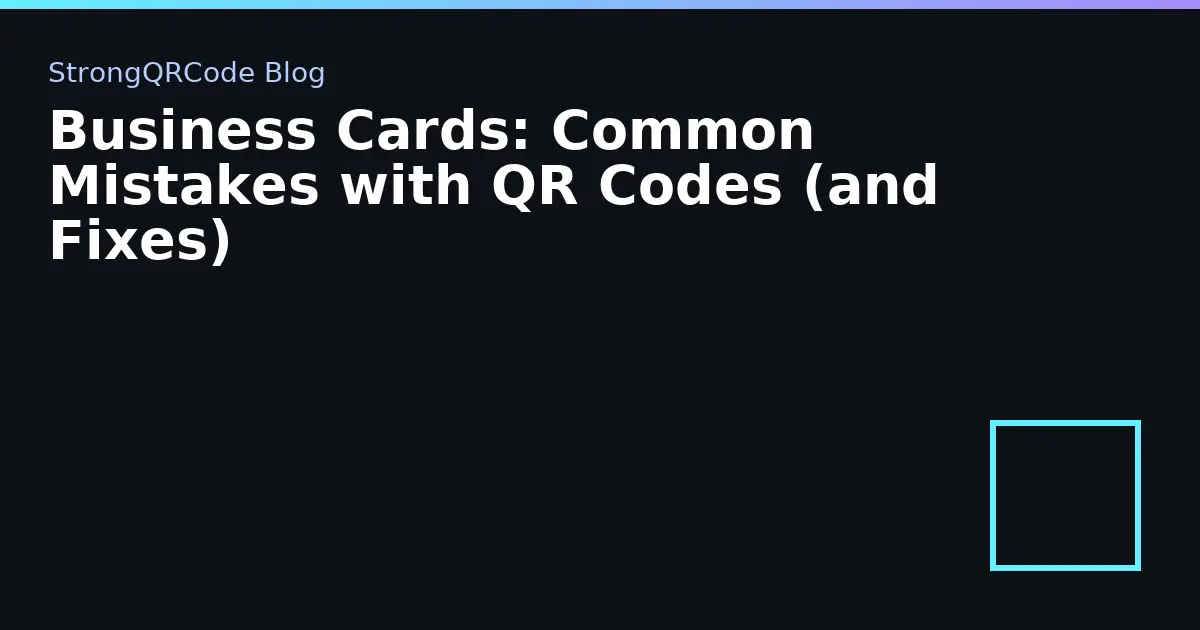 Business Cards: Common Mistakes with QR Codes (and Fixes) thumbnail