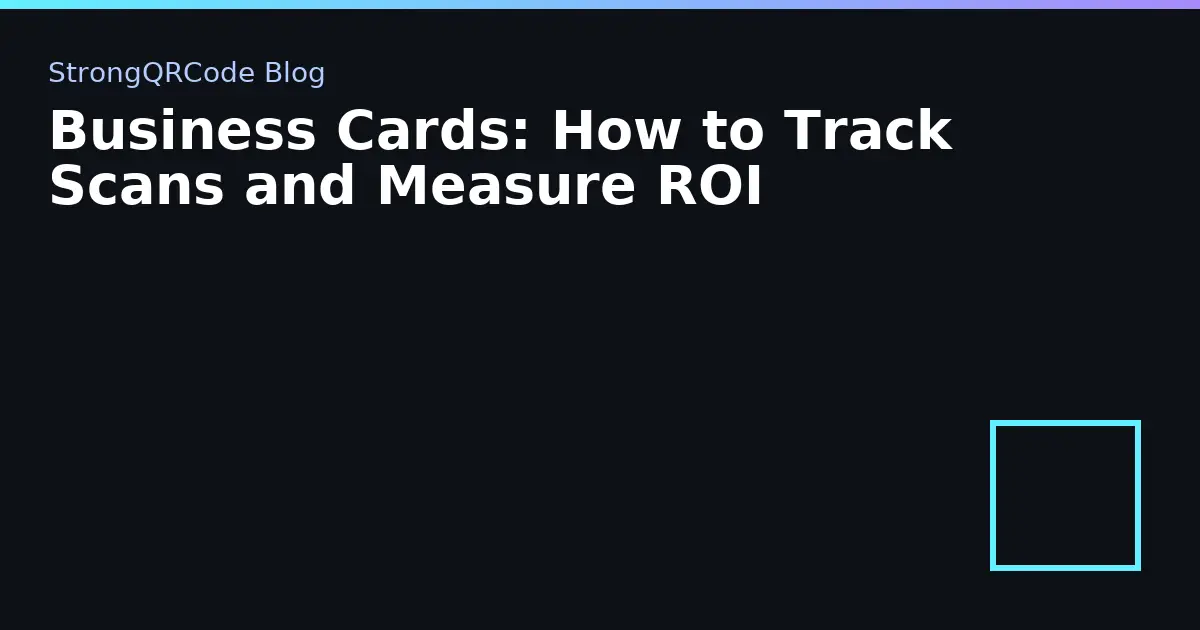 Business Cards: How to Track Scans and Measure ROI thumbnail