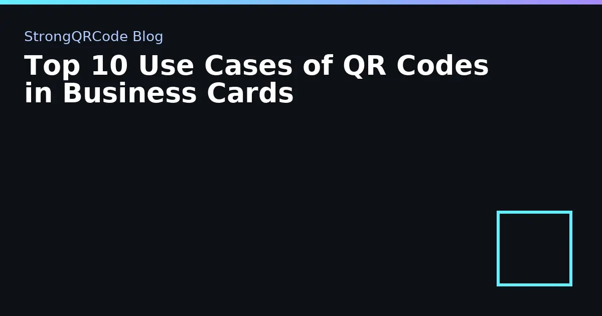 Top 10 Use Cases of QR Codes in Business Cards thumbnail