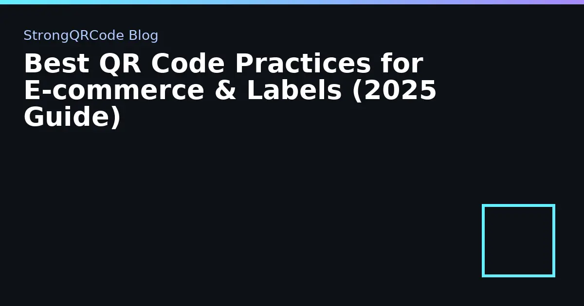 Best QR Code Practices for E‑commerce & Labels (2025 Guide) thumbnail
