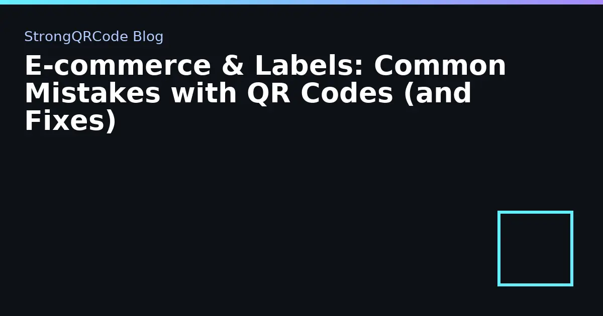 E‑commerce & Labels: Common Mistakes with QR Codes (and Fixes) thumbnail