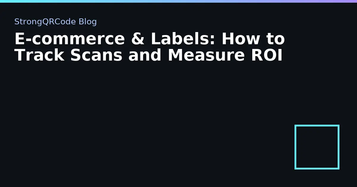 E‑commerce & Labels: How to Track Scans and Measure ROI thumbnail