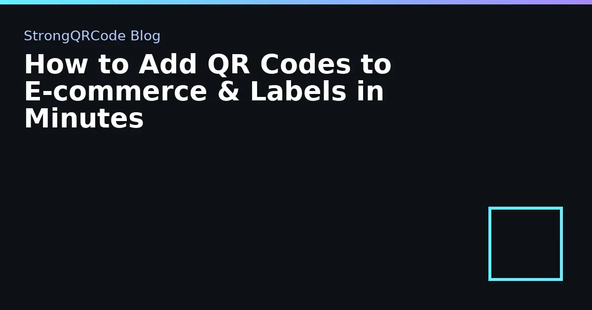 How to Add QR Codes to E‑commerce & Labels in Minutes thumbnail