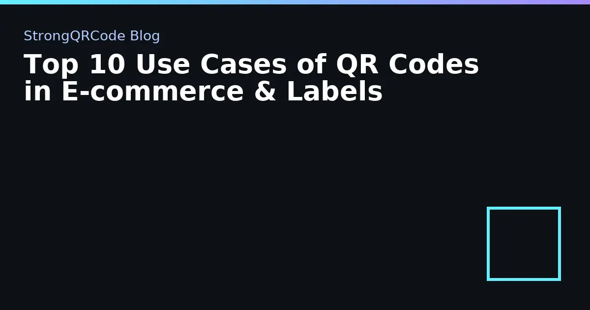 Top 10 Use Cases of QR Codes in E‑commerce & Labels thumbnail