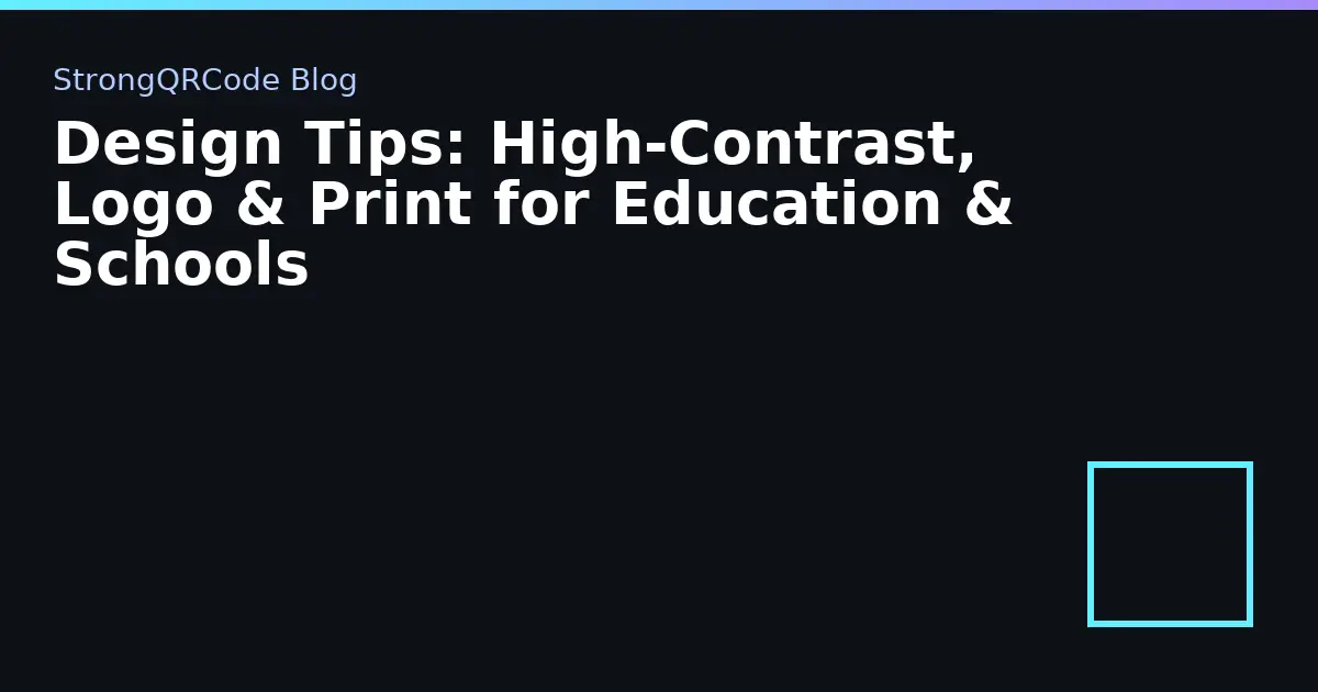Design Tips: High‑Contrast, Logo & Print for Education & Schools thumbnail