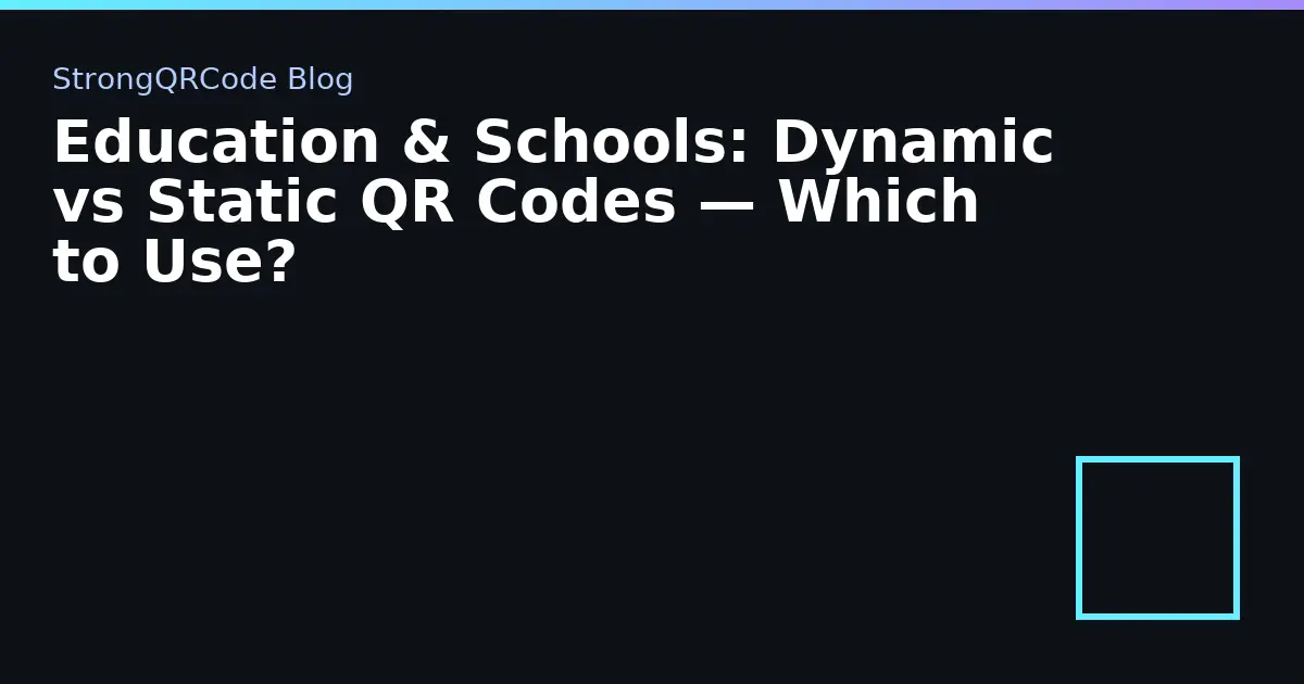 Education & Schools: Dynamic vs Static QR Codes — Which to Use? thumbnail