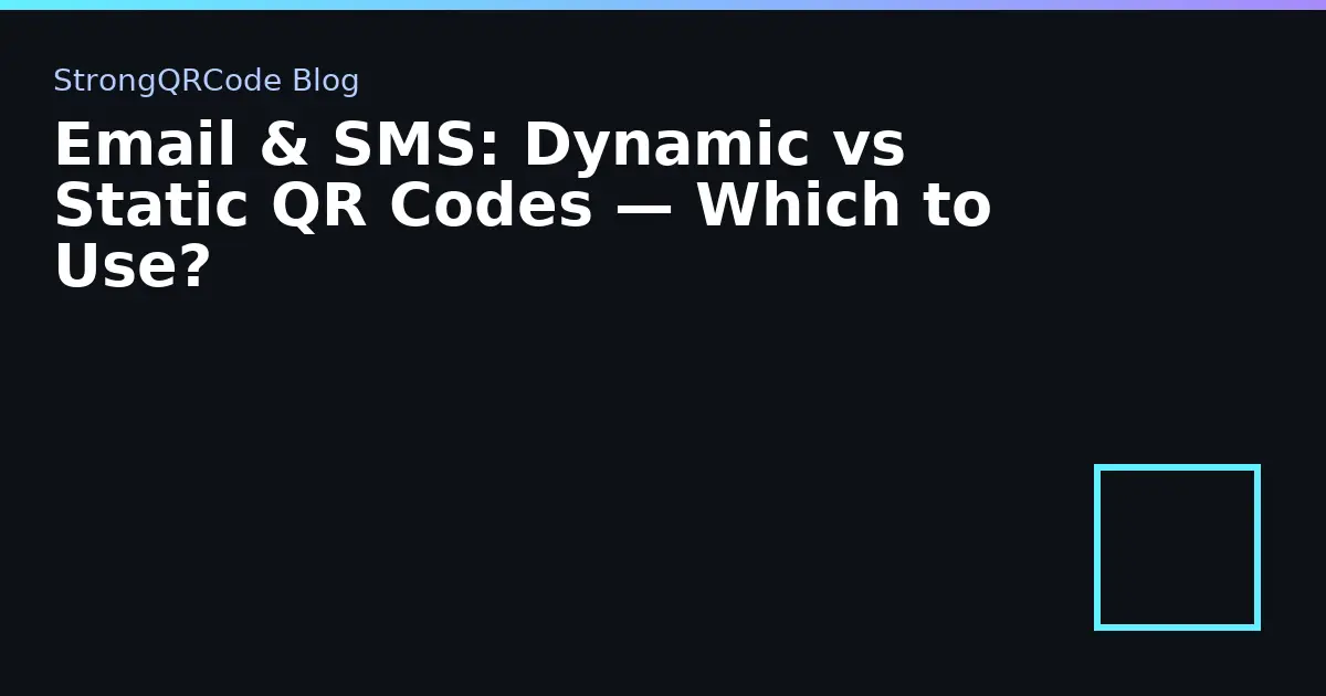 Email & SMS: Dynamic vs Static QR Codes — Which to Use? thumbnail