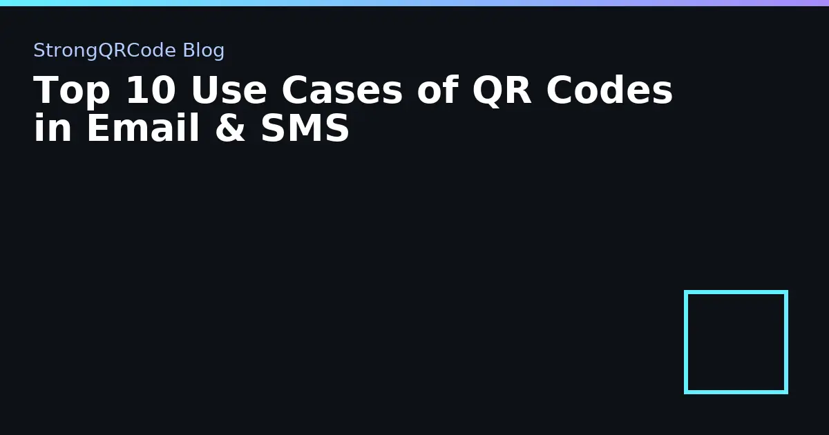 Top 10 Use Cases of QR Codes in Email & SMS thumbnail