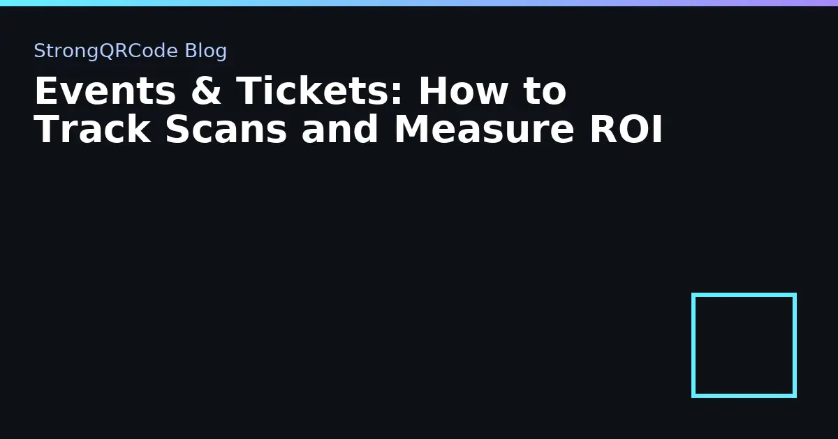 Events & Tickets: How to Track Scans and Measure ROI thumbnail