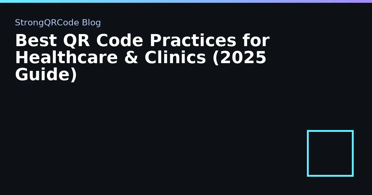 Best QR Code Practices for Healthcare & Clinics (2025 Guide) thumbnail