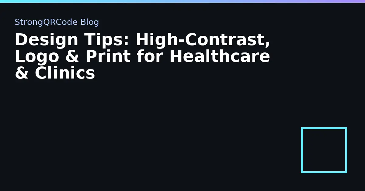 Design Tips: High‑Contrast, Logo & Print for Healthcare & Clinics thumbnail