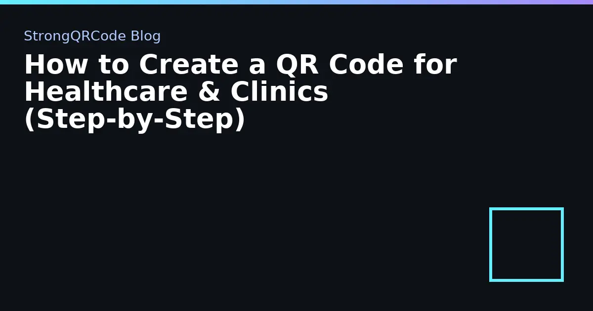 How to Create a QR Code for Healthcare & Clinics (Step‑by‑Step) thumbnail