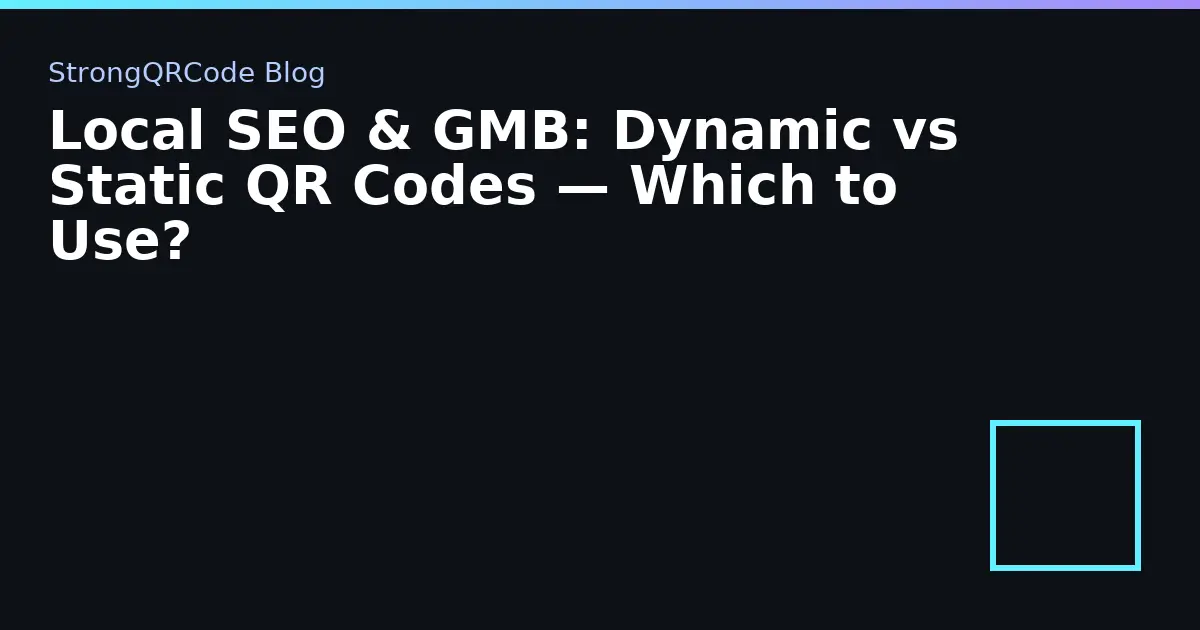 Local SEO & GMB: Dynamic vs Static QR Codes — Which to Use? thumbnail
