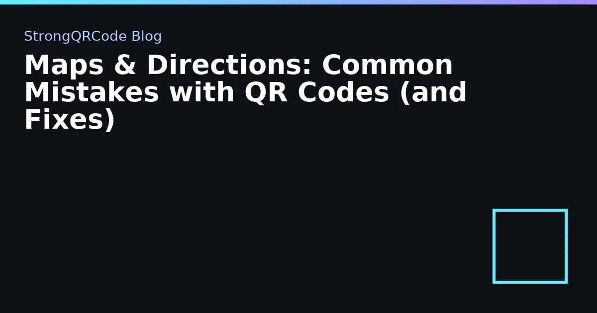 Maps & Directions: Common Mistakes with QR Codes (and Fixes) thumbnail