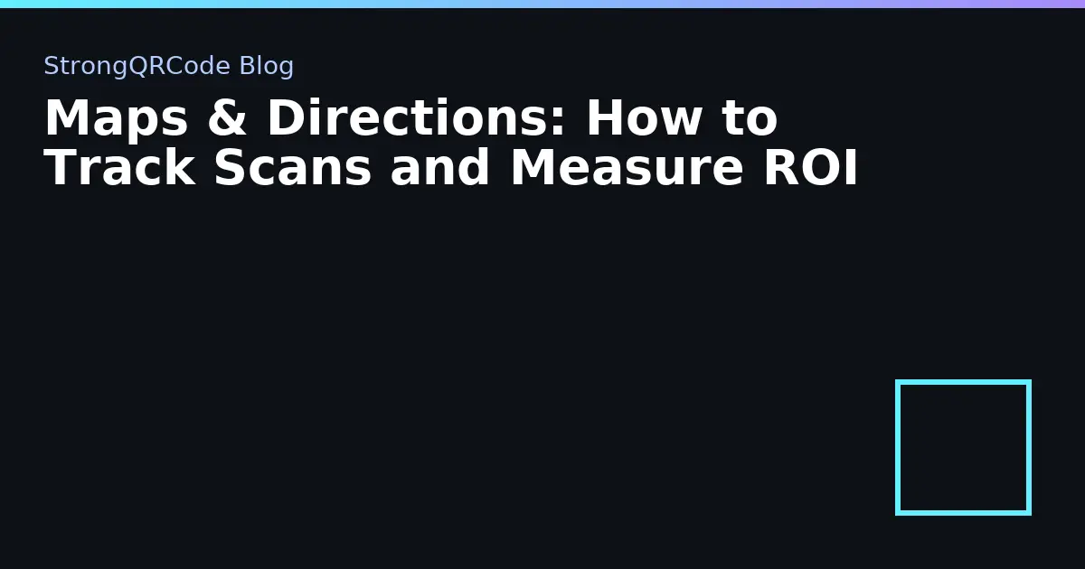 Maps & Directions: How to Track Scans and Measure ROI thumbnail