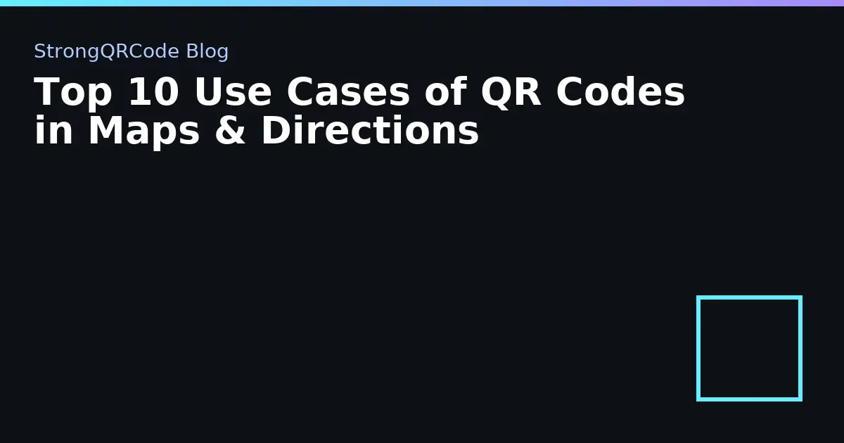 Top 10 Use Cases of QR Codes in Maps & Directions thumbnail