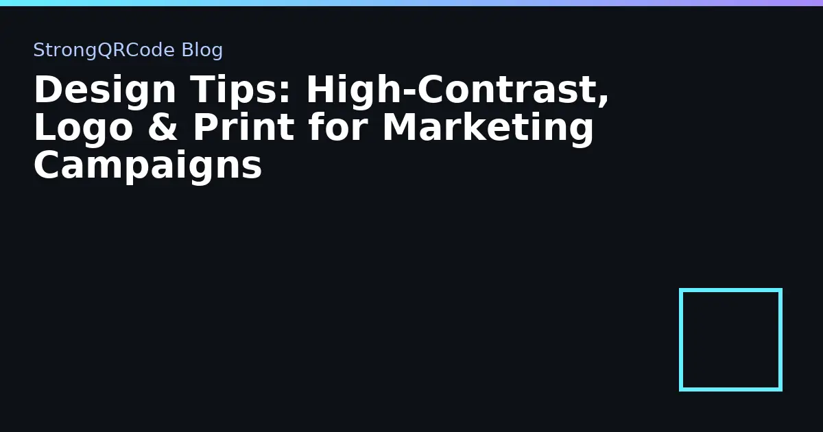 Design Tips: High‑Contrast, Logo & Print for Marketing Campaigns thumbnail