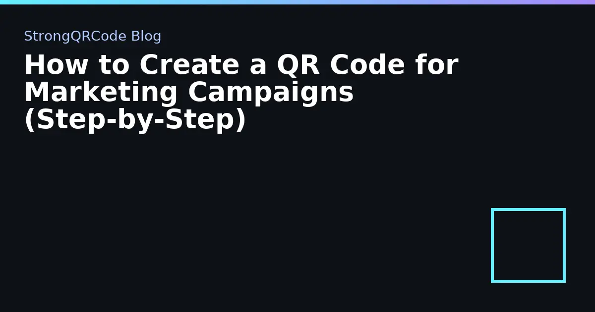 How to Create a QR Code for Marketing Campaigns (Step‑by‑Step) thumbnail