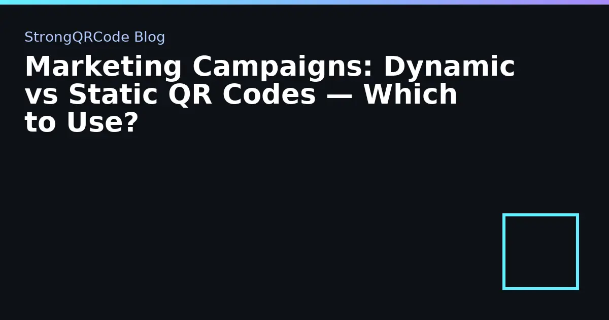 Marketing Campaigns: Dynamic vs Static QR Codes — Which to Use? thumbnail