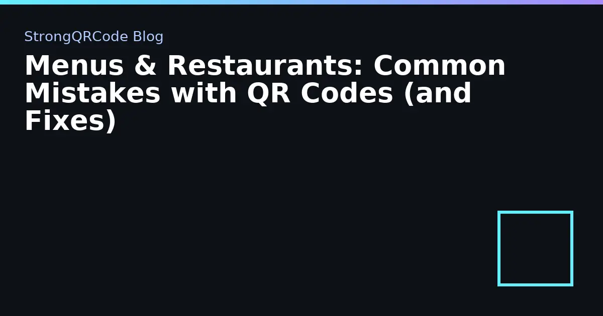 Menus & Restaurants: Common Mistakes with QR Codes (and Fixes) thumbnail