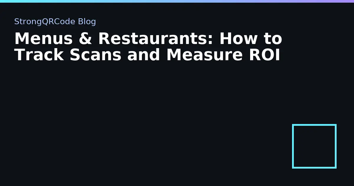 Menus & Restaurants: How to Track Scans and Measure ROI thumbnail