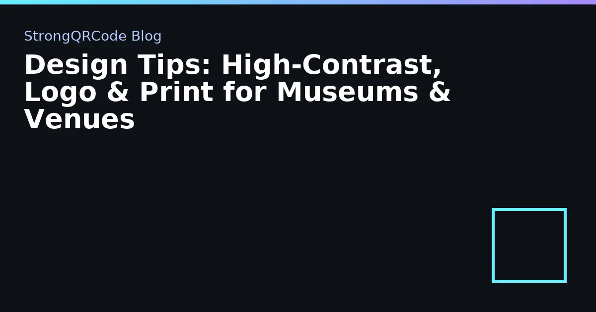 Design Tips: High‑Contrast, Logo & Print for Museums & Venues thumbnail