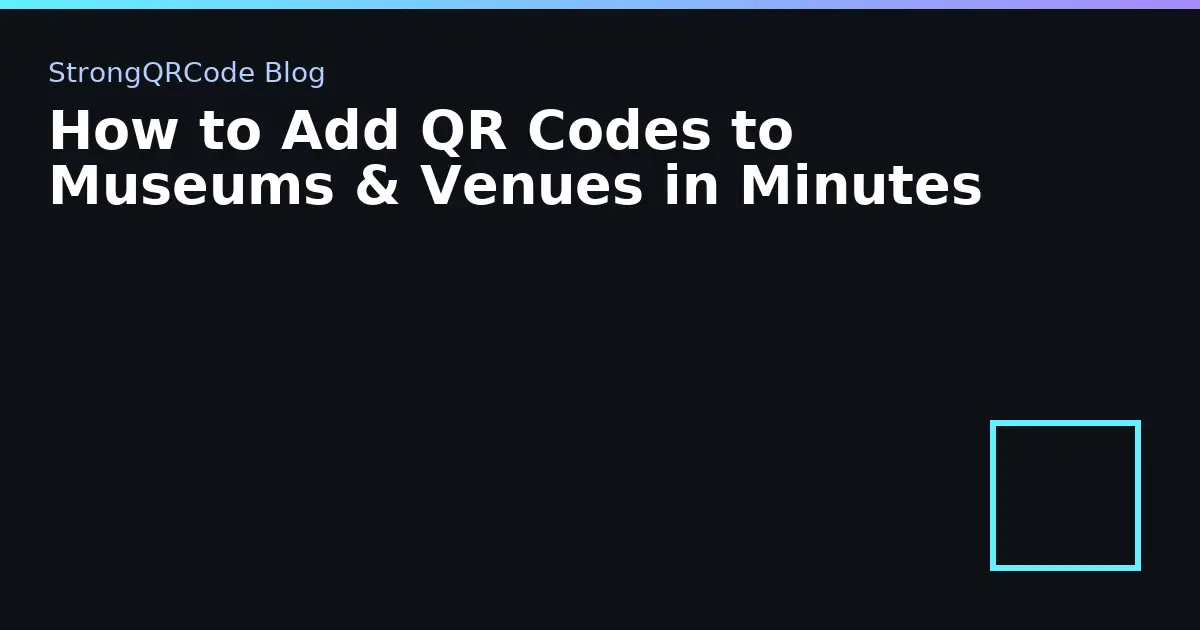 How to Add QR Codes to Museums & Venues in Minutes thumbnail