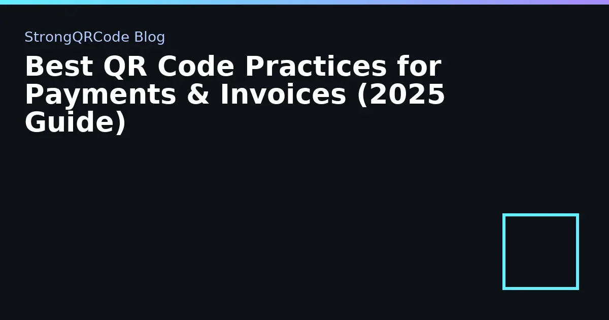 Best QR Code Practices for Payments & Invoices (2025 Guide) thumbnail