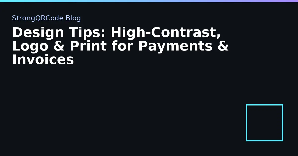 Design Tips: High‑Contrast, Logo & Print for Payments & Invoices thumbnail