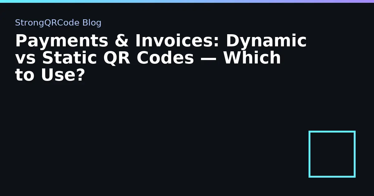 Payments & Invoices: Dynamic vs Static QR Codes — Which to Use? thumbnail