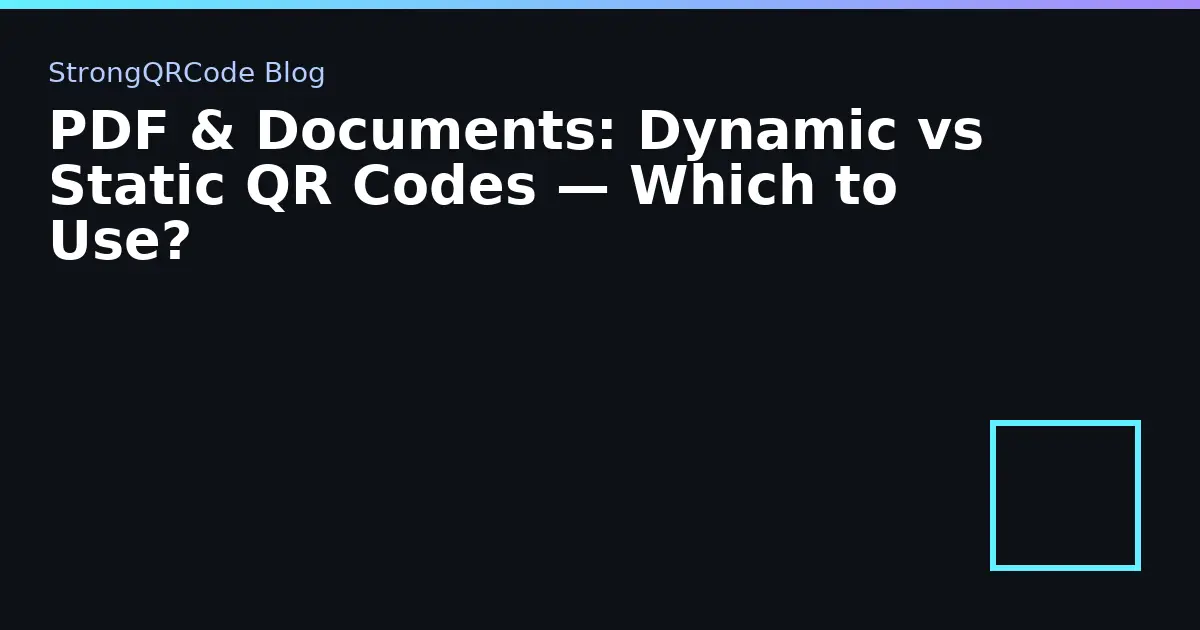 PDF & Documents: Dynamic vs Static QR Codes — Which to Use? thumbnail