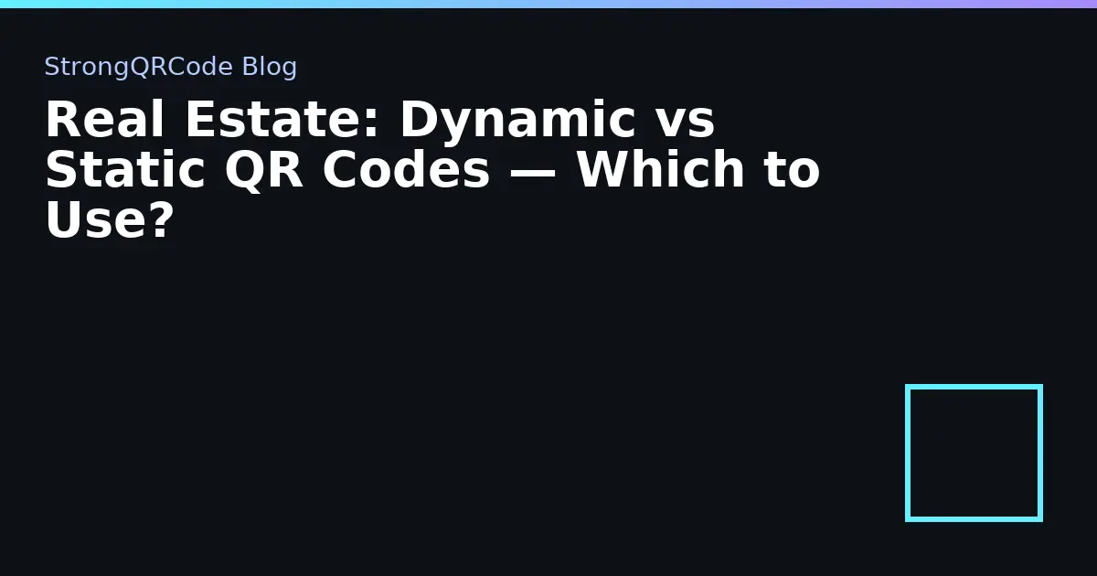 Real Estate: Dynamic vs Static QR Codes — Which to Use? thumbnail