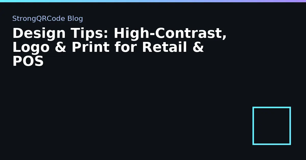 Design Tips: High‑Contrast, Logo & Print for Retail & POS thumbnail