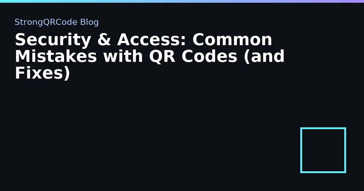 Security & Access: Common Mistakes with QR Codes (and Fixes) thumbnail