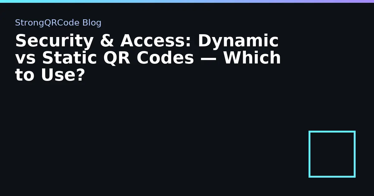 Security & Access: Dynamic vs Static QR Codes — Which to Use? thumbnail