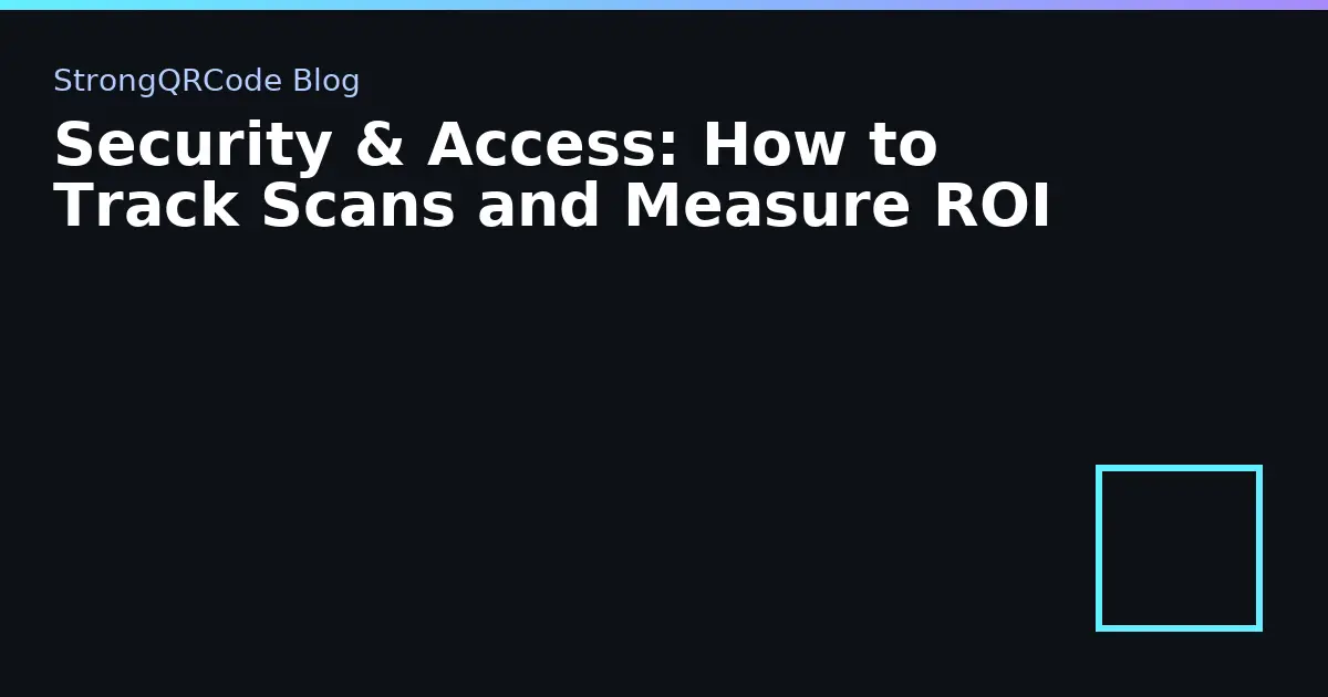 Security & Access: How to Track Scans and Measure ROI thumbnail