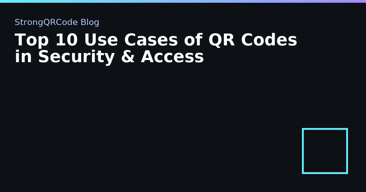 Top 10 Use Cases of QR Codes in Security & Access thumbnail