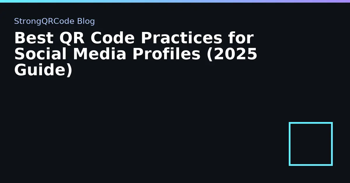 Best QR Code Practices for Social Media Profiles (2025 Guide) thumbnail