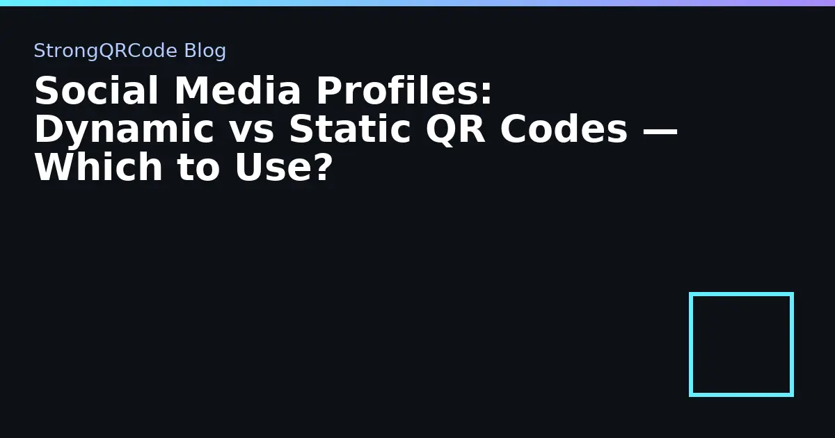 Social Media Profiles: Dynamic vs Static QR Codes — Which to Use? thumbnail