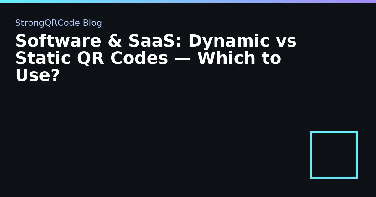 Software & SaaS: Dynamic vs Static QR Codes — Which to Use? thumbnail